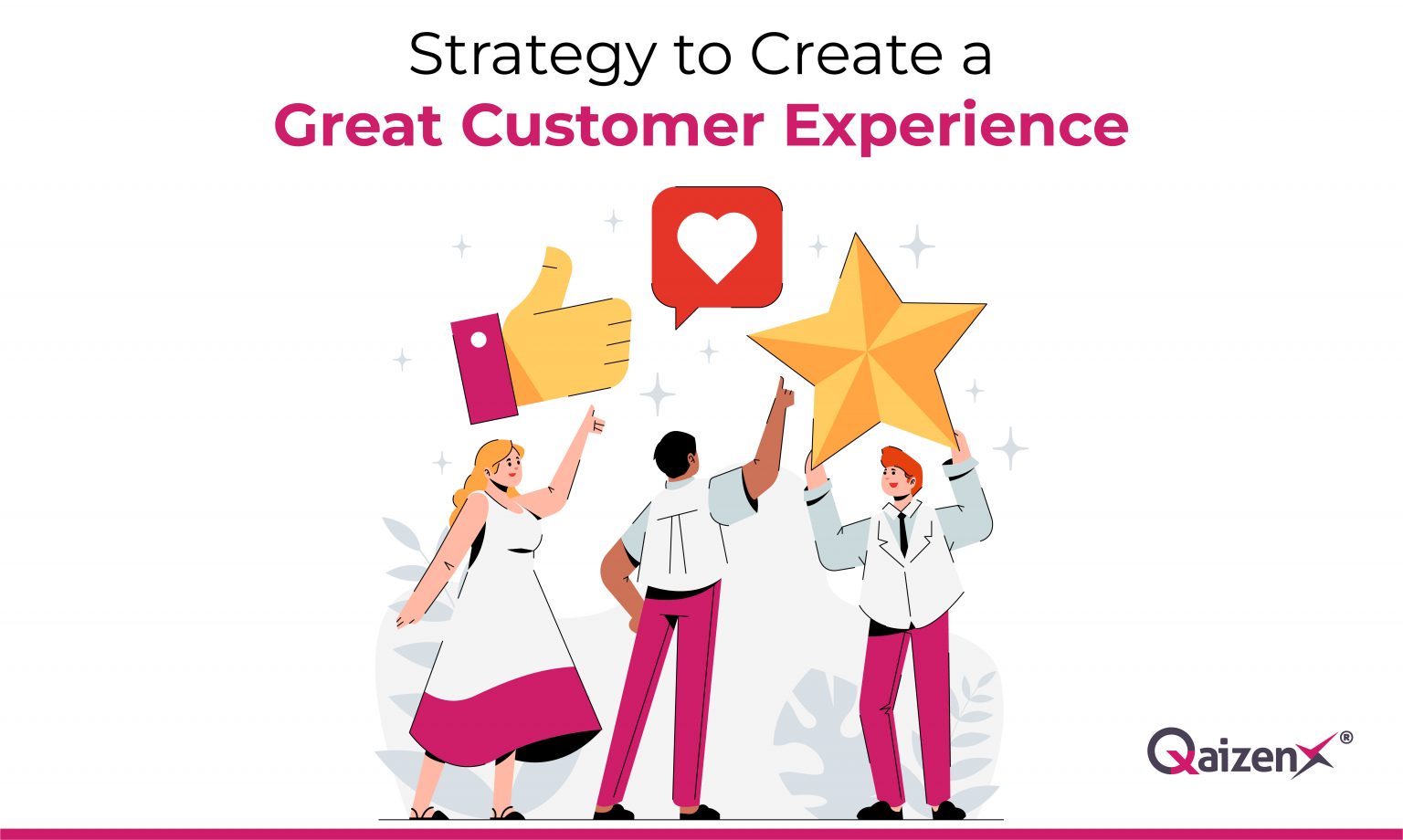 How To Create A Great Customer Experience | QaizenX